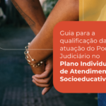 CNJ apresenta guia inovador que visa aprimorar o atendimento individualizado a adolescentes do sistema socioeducativo