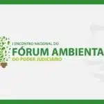 I Encontro Nacional do Fórum Ambiental do Poder Judiciário será em junho