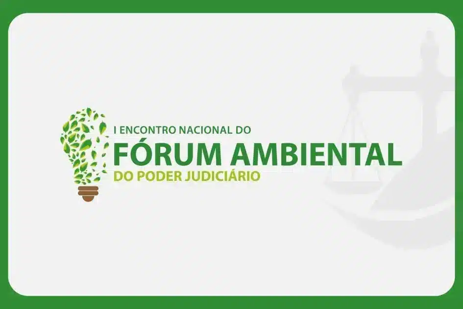 I Encontro Nacional do Fórum Ambiental do Poder Judiciário será em junho