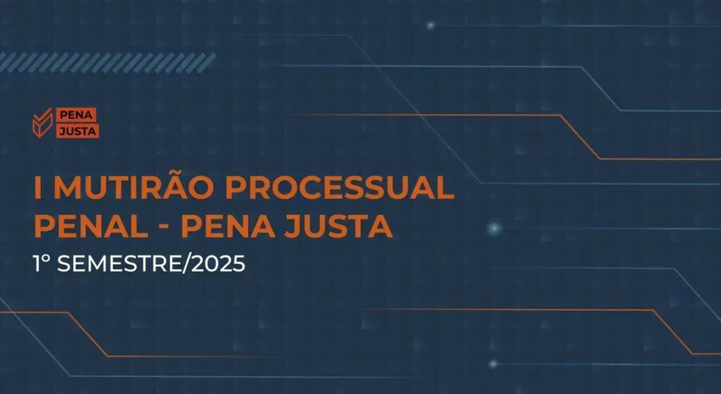 I Mutirão Processual Penal: O que esperar do evento de 2025?