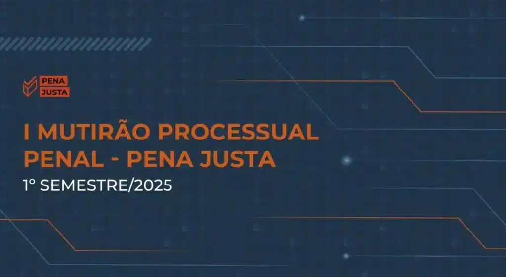 I Mutirão Processual Penal: O que esperar do evento de 2025?