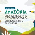 CNJ promove seminário sobre a conservação da Amazônia e desenvolvimento sustentável